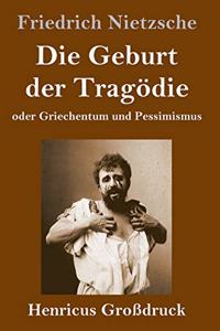 Geburt der Tragödie (Großdruck): oder Griechentum und Pessimismus