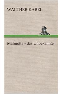 Malmotta - das Unbekannte