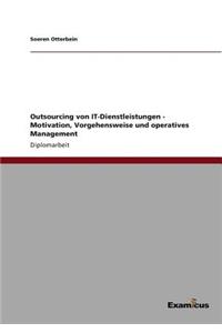 Outsourcing von IT-Dienstleistungen - Motivation, Vorgehensweise und operatives Management