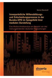 Innerparteiliche Willensbildungs- und Entscheidungsprozesse in der Bundes-SPD im Spiegelbild ihrer medialen Darstellung