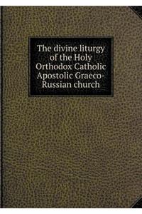 The Divine Liturgy of the Holy Orthodox Catholic Apostolic Graeco-Russian Church