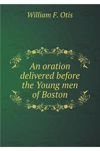 An Oration Delivered Before the Young Men of Boston