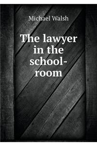 The Lawyer in the School-Room