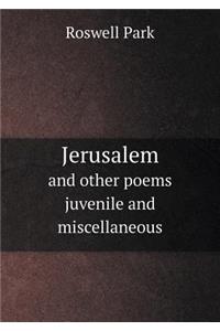 Jerusalem and Other Poems Juvenile and Miscellaneous