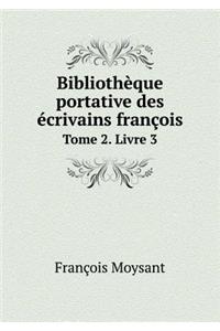 Bibliothèque portative des écrivains françois Tome 2. Livre 3