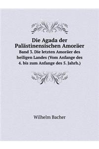 Die Agada Der Palästinensischen Amoräer Band 3. Die Letzten Amoräer Des Heiligen Landes (Vom Anfange Des 4. Bis Zum Anfange Des 5. Jahrh.)