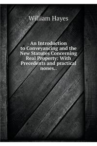 An Introduction to Conveyancing and the New Statutes Concerning Real Property