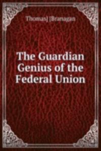 THE GUARDIAN GENIUS OF THE FEDERAL UNIO
