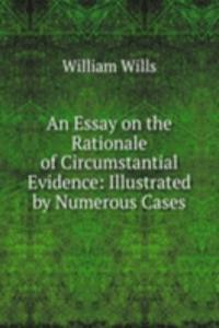 Essay on the Rationale of Circumstantial Evidence: Illustrated by Numerous Cases