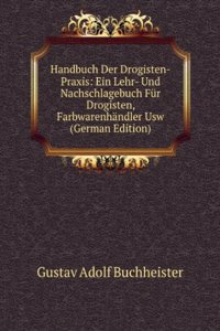 Handbuch Der Drogisten-Praxis: Ein Lehr- Und Nachschlagebuch Fur Drogisten, Farbwarenhandler Usw (German Edition)
