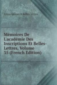Memoires De L'academie Des Inscriptions Et Belles-Lettres, Volume 35 (French Edition)
