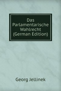 Das Parlamentarische Wahlrecht (German Edition)