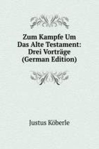 Zum Kampfe Um Das Alte Testament: Drei Vortrage (German Edition)