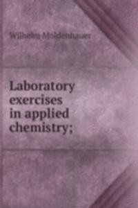 Laboratory exercises in applied chemistry;