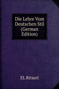 Die Lehre Vom Deutschen Stil (German Edition)