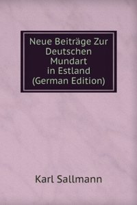 Neue Beitrage Zur Deutschen Mundart in Estland (German Edition)