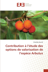 Contribution à l'étude des options de valorisation de l'espèce Arbutus