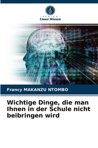 Wichtige Dinge, die man Ihnen in der Schule nicht beibringen wird