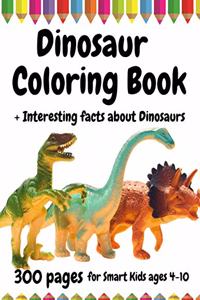 300 Pages Dinosaur Coloring Book for Smart Kids, ages 4 - 10