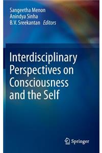 Interdisciplinary Perspectives on Consciousness and the Self