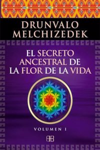 El secreto ancestral de la flor de la vida. Volumen 1: Una transcripcion editada del Taller La Flor de la Vida presentada en vivo a la Madre Tierra de 1985 a 1994