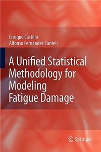 Unified Statistical Methodology for Modeling Fatigue Damage