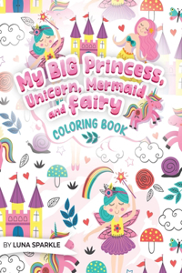 My BIG Princess, Unicorn, Mermaid and Fairy Coloring Book