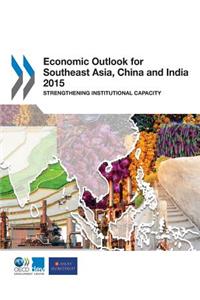 Economic Outlook for Southeast Asia, China, and India 2015