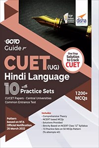 Go To Guide for CUET (UG) Hindi Language with 10 Practice Sets & 5 Previous Year Questions; CUCET - Central Universities Common Entrance Test