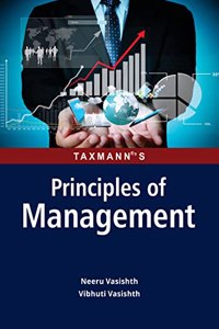 Taxmann's Principles of Management â€“ Student oriented treatise presenting concepts of business management in simple language with a focus on conceptual understanding