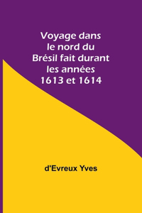 Voyage dans le nord du Brésil fait durant les années 1613 et 1614