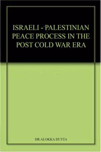 ISRAELI - PALESTINIAN PEACE PROCESS IN THE POST COLD WAR ERA