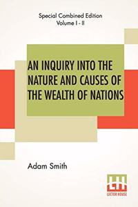 An Inquiry Into The Nature And Causes Of The Wealth Of Nations (Complete)