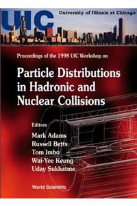 Particle Distributions in Hadronic and Nuclear Collisions: Proceedings of 1998 Uic Workshop