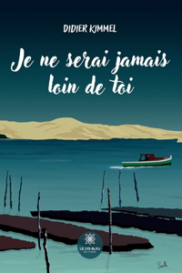 Je ne serai jamais loin de toi