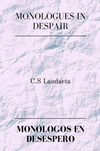 Monologues in Despair, Monólogos en Desespero