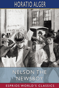 Nelson the Newsboy (Esprios Classics): or, Afloat in New York