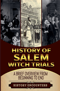 Salem Witch Hunt: A Brief Overview from Beginning to the End