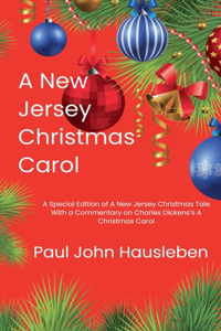 A New Jersey Christmas Carol. A Special Edition of A New Jersey Christmas Tale. With a Commentary on Charles Dickens's A Christmas Carol