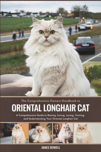The Comprehensive Owners Handbook to Oriental Longhair Cat