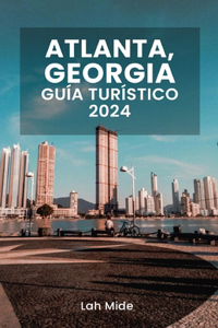 Atlanta, Georgia Guía Turístico 2024: Explorando Peach City: una guía completa de las maravillas de Atlanta en 2024