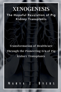 XenoGenesis The Hopeful Revolution of Pig Kidney Transplants