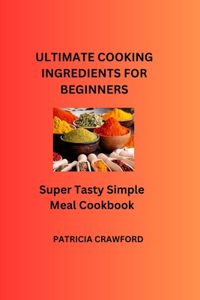 Ultimate Cooking Ingredients for Beginners