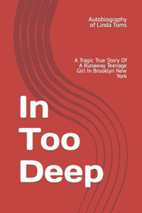 In Too Deep: A Tragic True Story Of A Runaway Teenage Girl In Brooklyn New York