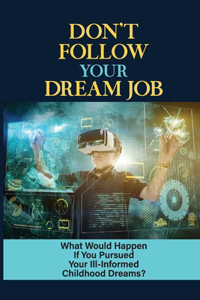 Don't Follow Your Dream Job