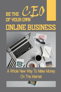 Be The CEO Of Your Own Online Business