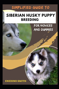 Simplified Guide To Siberian Husky Puppy Breeding For Novices And Dummies