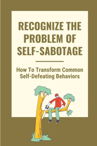 Recognize The Problem Of Self-Sabotage