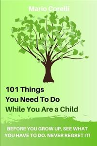 101 Things You Need To Do While You Are a Child