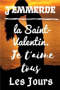 J'emmerde La Saint-Valentin Je T'aime Tous Les Jours